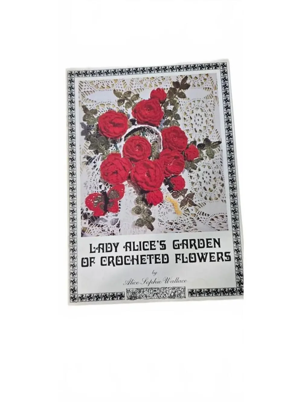 Lady Alice's Garden of Crocheted Flowers by Alice Sophie Wallace